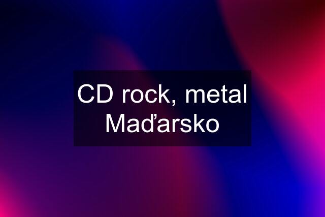 CD rock, metal Maďarsko