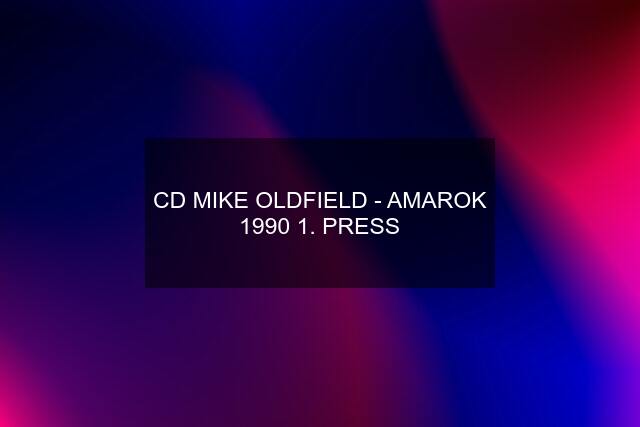 CD MIKE OLDFIELD - AMAROK 1990 1. PRESS