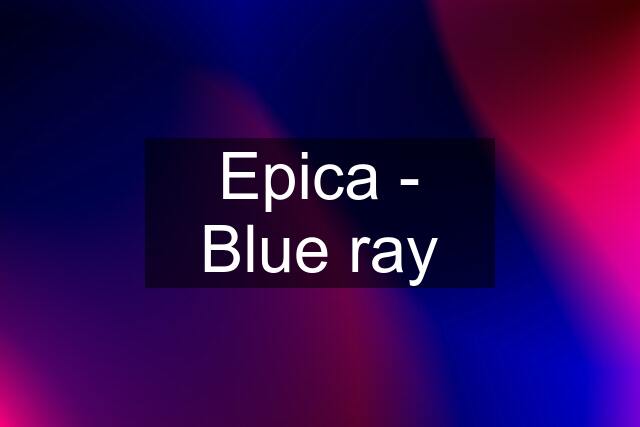 Epica - Blue ray