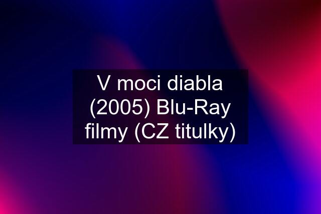 V moci diabla (2005) Blu-Ray filmy (CZ titulky)