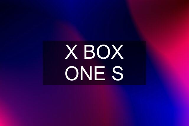 X BOX ONE S