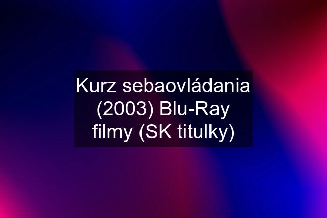 Kurz sebaovládania (2003) Blu-Ray filmy (SK titulky)