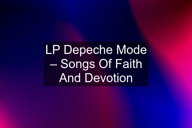 LP Depeche Mode – Songs Of Faith And Devotion