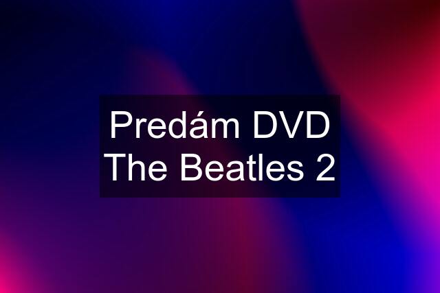 Predám DVD The Beatles 2