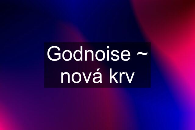 Godnoise ~ nová krv