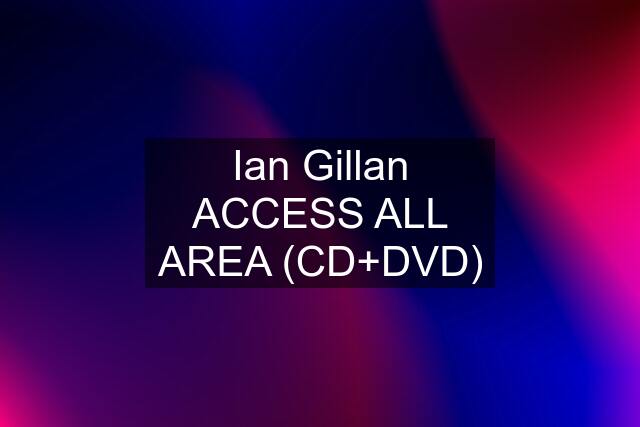 Ian Gillan ACCESS ALL AREA (CD+DVD)