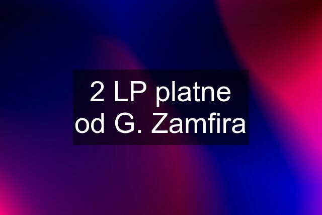 2 LP platne od G. Zamfira