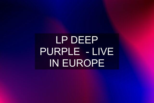 LP DEEP PURPLE  - LIVE IN EUROPE