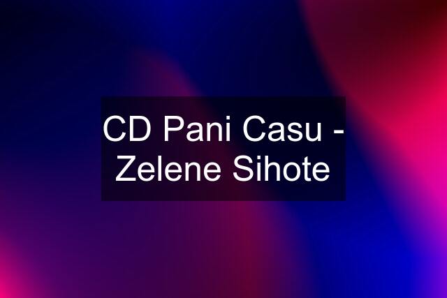 CD Pani Casu - Zelene Sihote