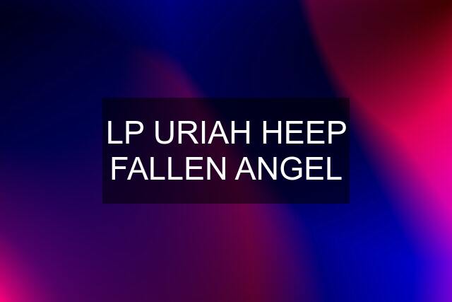 LP URIAH HEEP FALLEN ANGEL