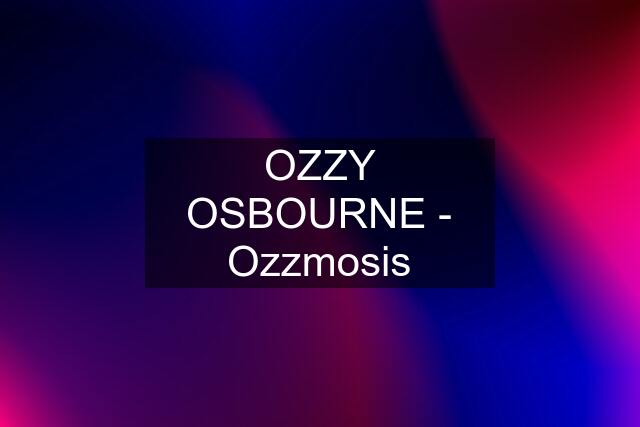 OZZY OSBOURNE - "Ozzmosis"