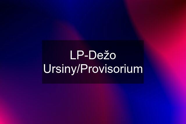 LP-Dežo Ursiny/Provisorium
