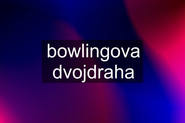 bowlingova dvojdraha