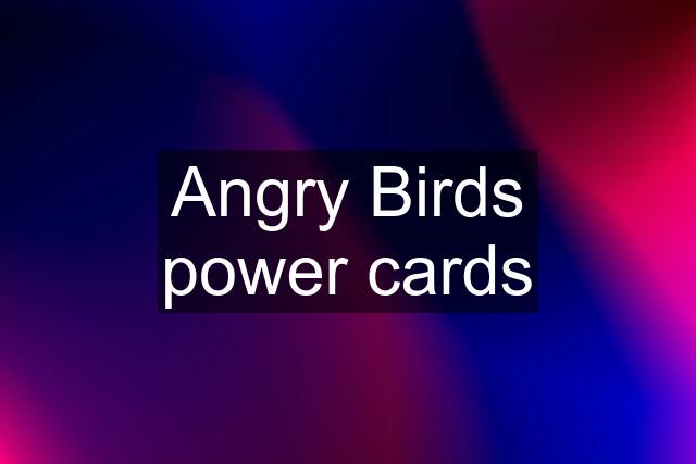 Angry Birds power cards