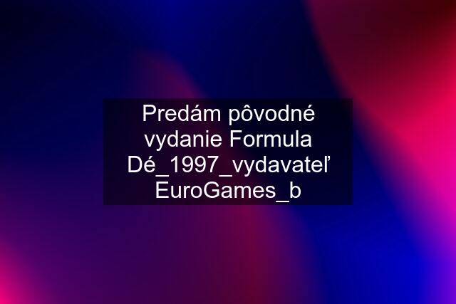 Predám pôvodné vydanie Formula Dé_1997_vydavateľ EuroGames_b