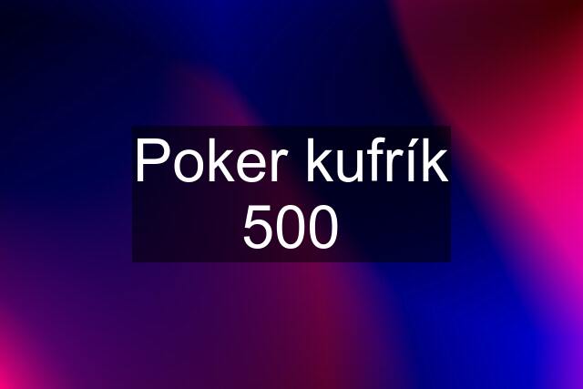 Poker kufrík 500