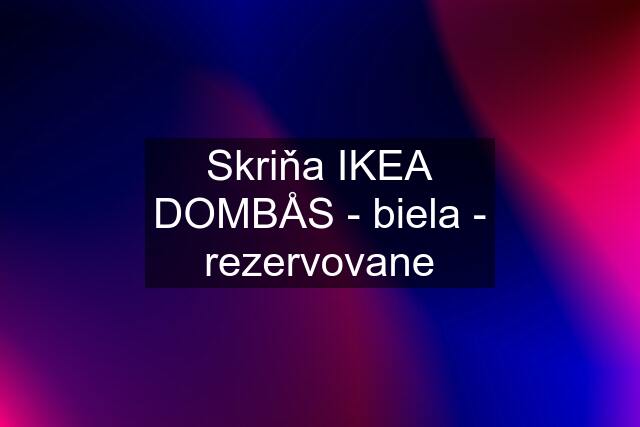 Skriňa IKEA DOMBÅS - biela - rezervovane