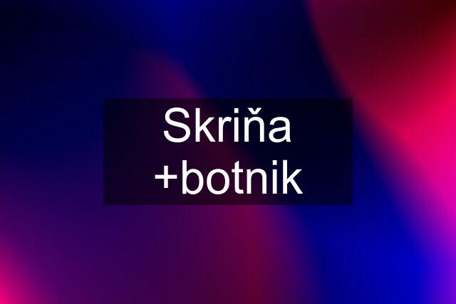 Skriňa +botnik