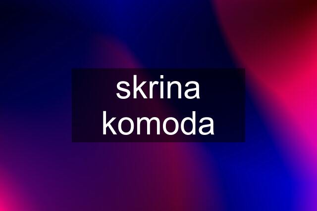 skrina komoda