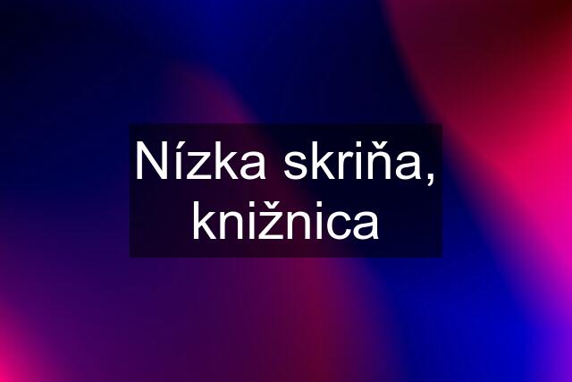 Nízka skriňa, knižnica