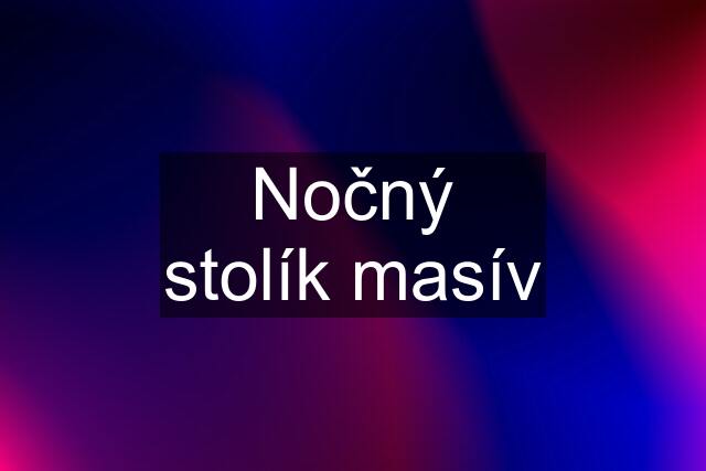 Nočný stolík masív