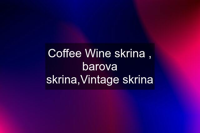 Coffee Wine skrina , barova skrina,Vintage skrina