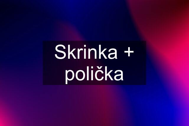 Skrinka + polička