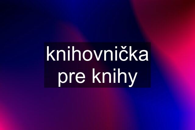 knihovnička pre knihy