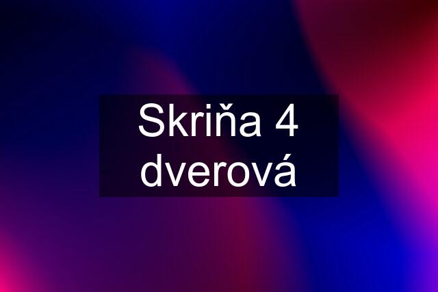 Skriňa 4 dverová