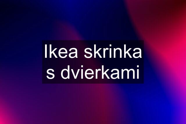 Ikea skrinka s dvierkami