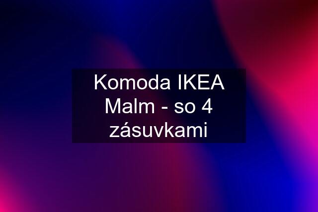 Komoda IKEA Malm - so 4 zásuvkami