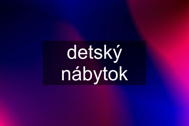 detský nábytok