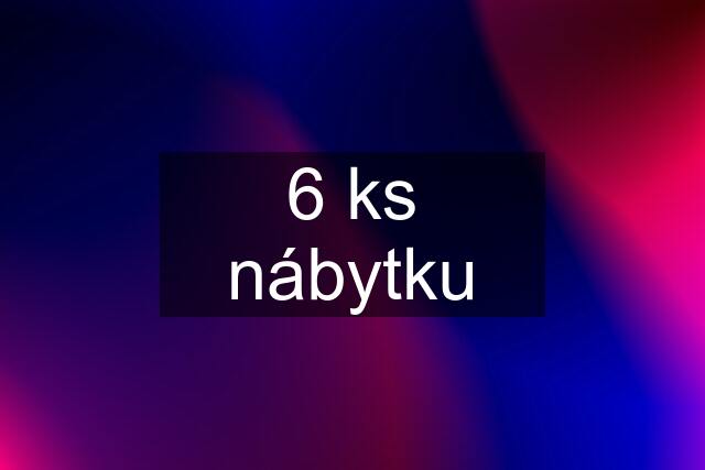 6 ks nábytku