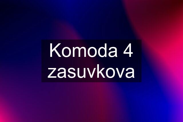 Komoda 4 zasuvkova