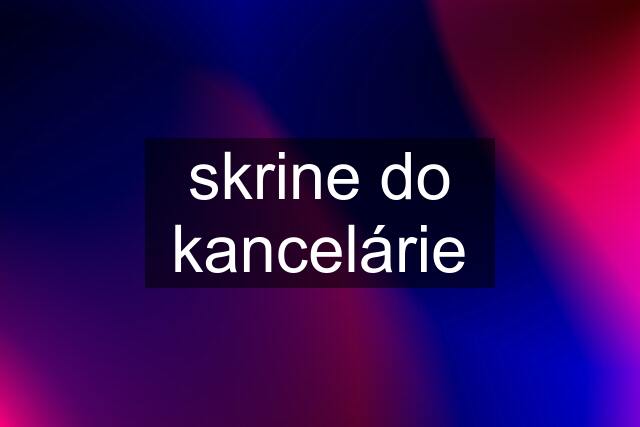 skrine do kancelárie