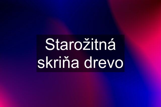 Starožitná skriňa drevo