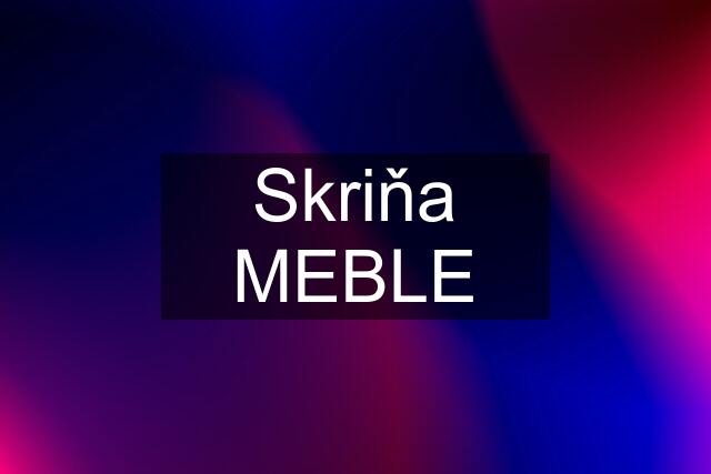 Skriňa MEBLE