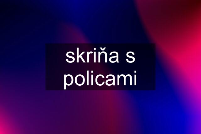 skriňa s policami