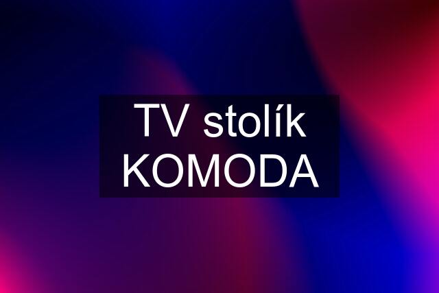 TV stolík KOMODA