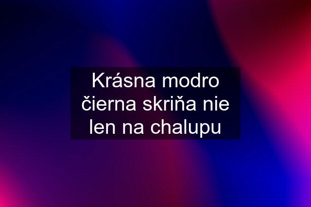 Krásna modro čierna skriňa nie len na chalupu