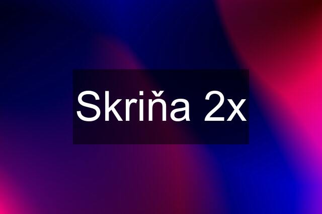 Skriňa 2x