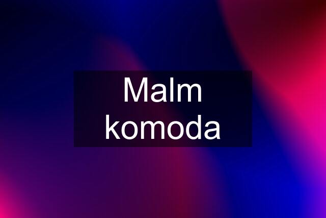 Malm komoda