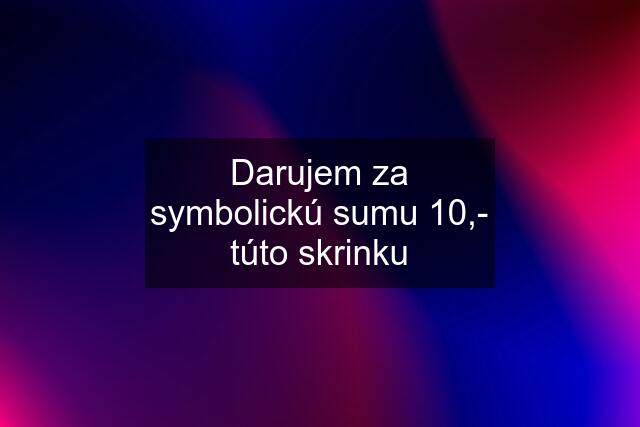 Darujem za symbolickú sumu 10,- túto skrinku