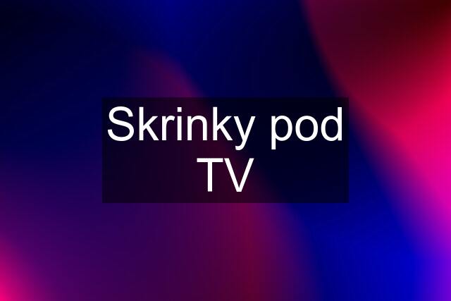 Skrinky pod TV