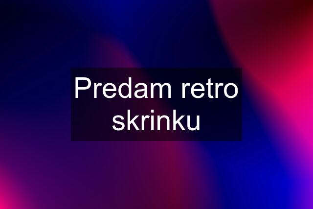 Predam retro skrinku