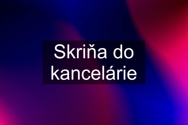 Skriňa do kancelárie