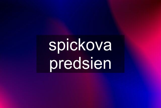 spickova predsien