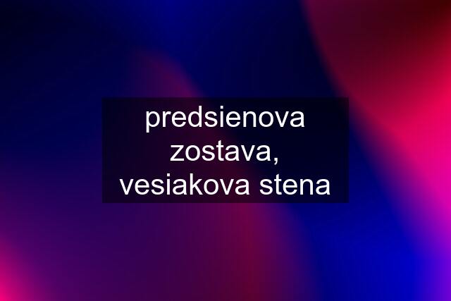 predsienova zostava, vesiakova stena