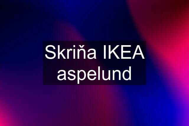 Skriňa IKEA aspelund