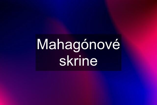 Mahagónové skrine